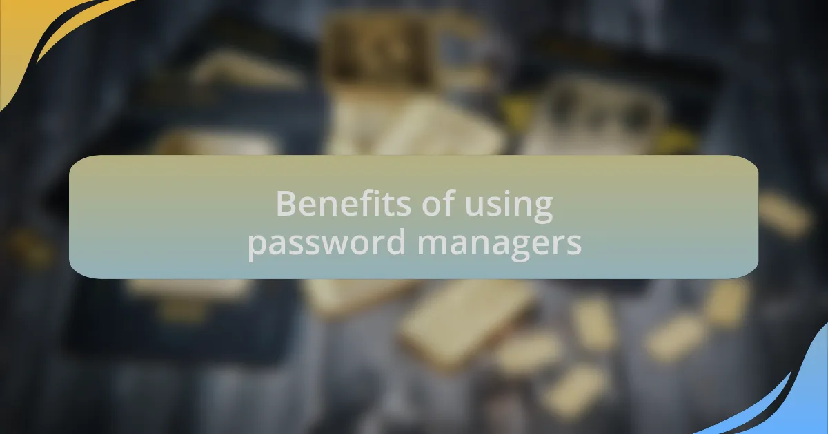Benefits of using password managers