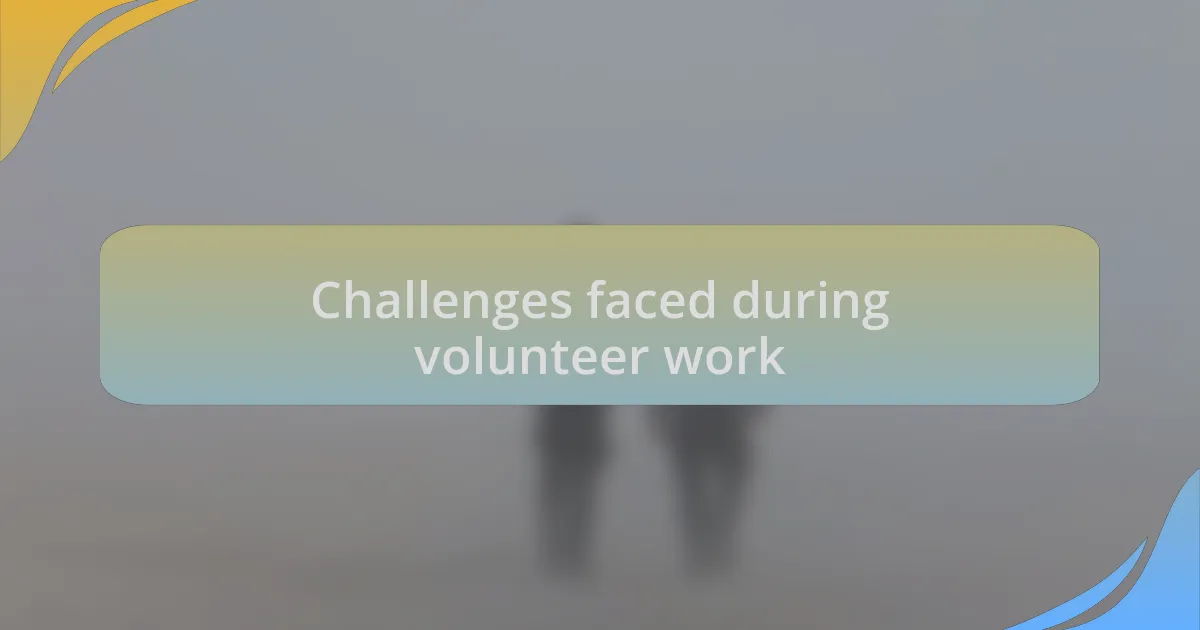 Challenges faced during volunteer work