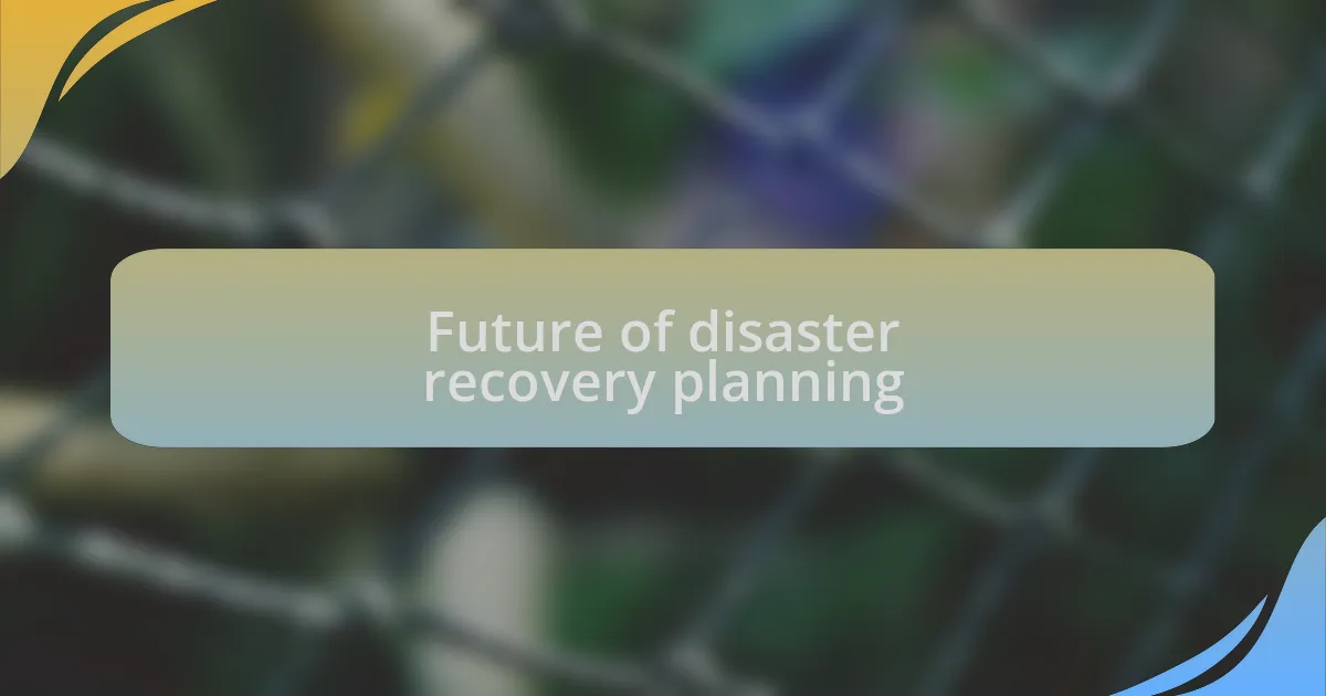 Future of disaster recovery planning