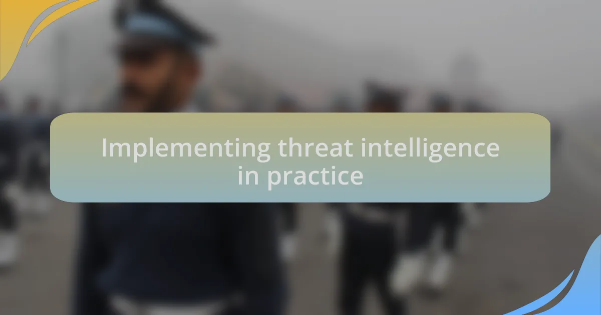 Implementing threat intelligence in practice
