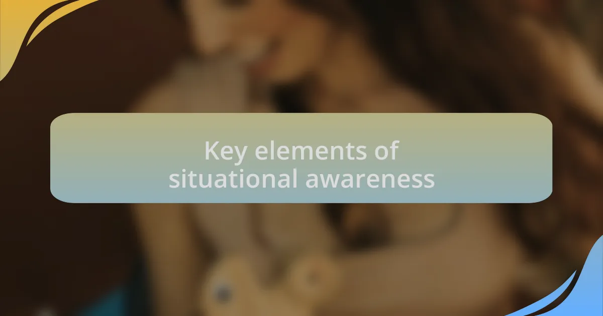 Key elements of situational awareness