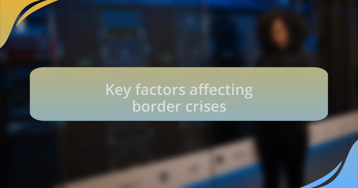 Key factors affecting border crises