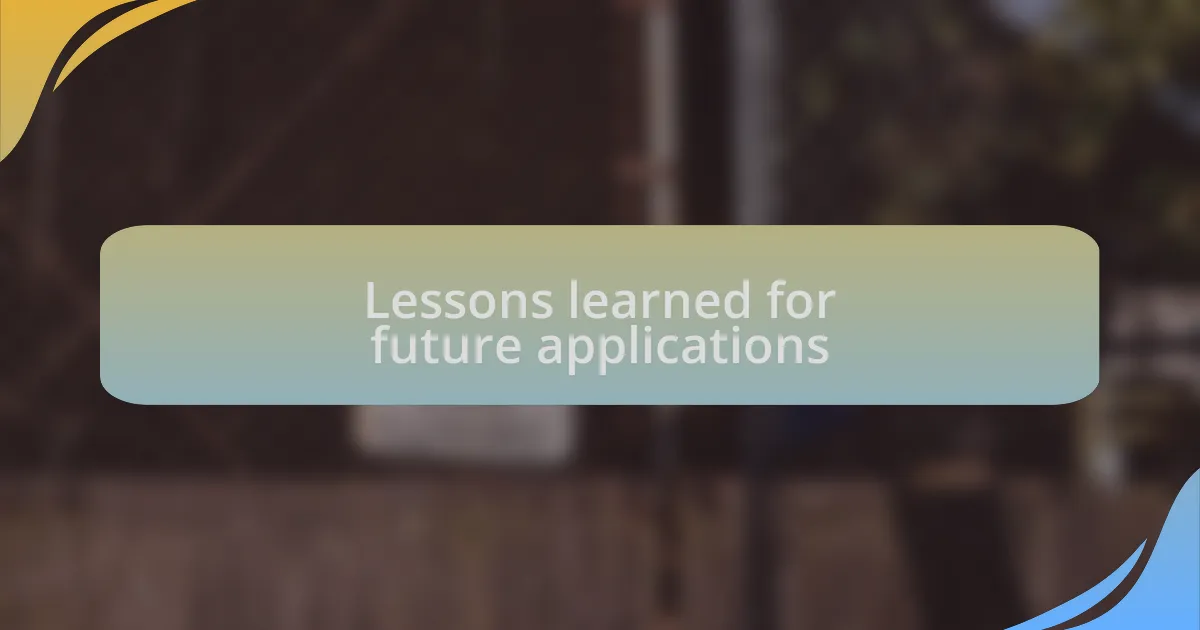 Lessons learned for future applications