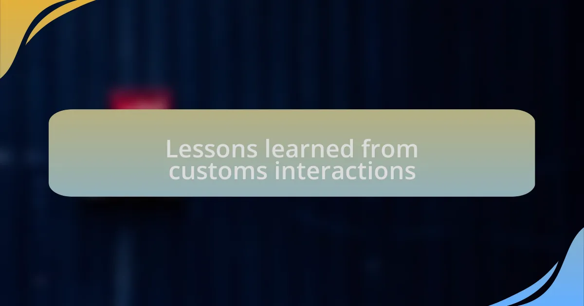 Lessons learned from customs interactions