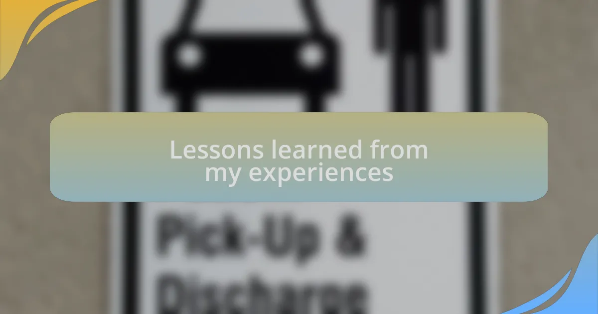 Lessons learned from my experiences