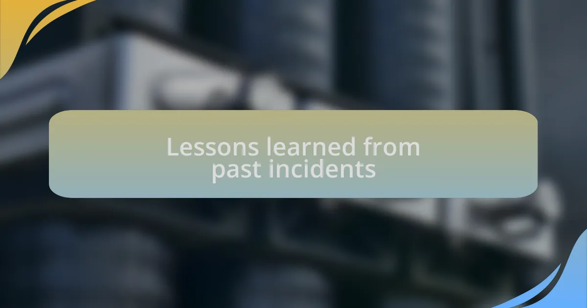 Lessons learned from past incidents