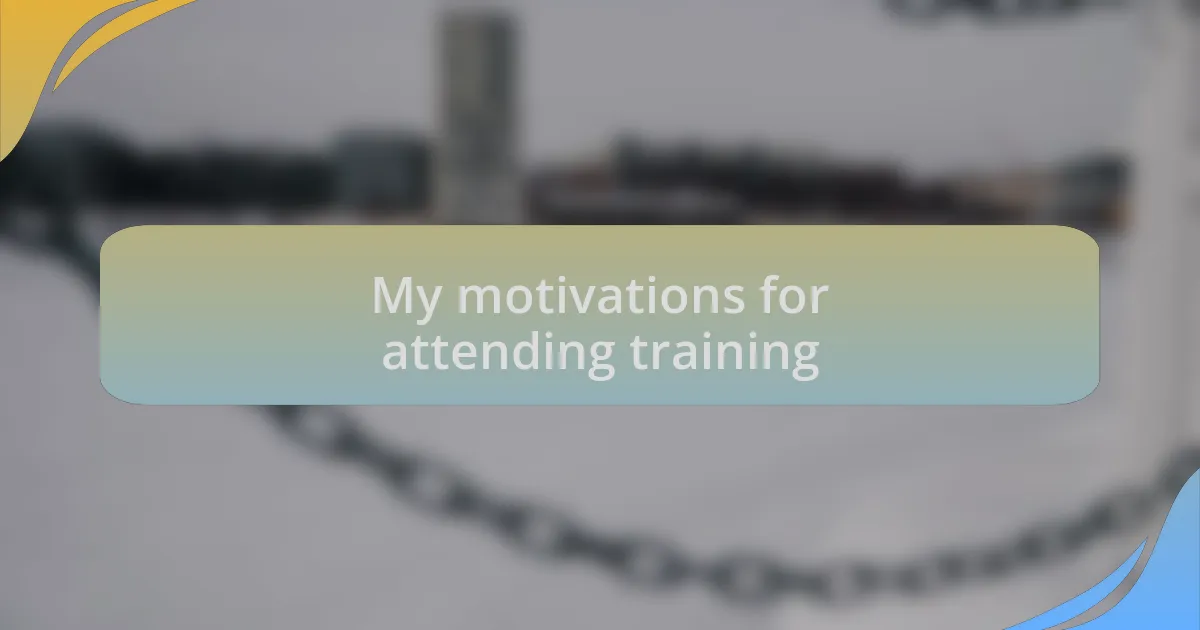 My motivations for attending training