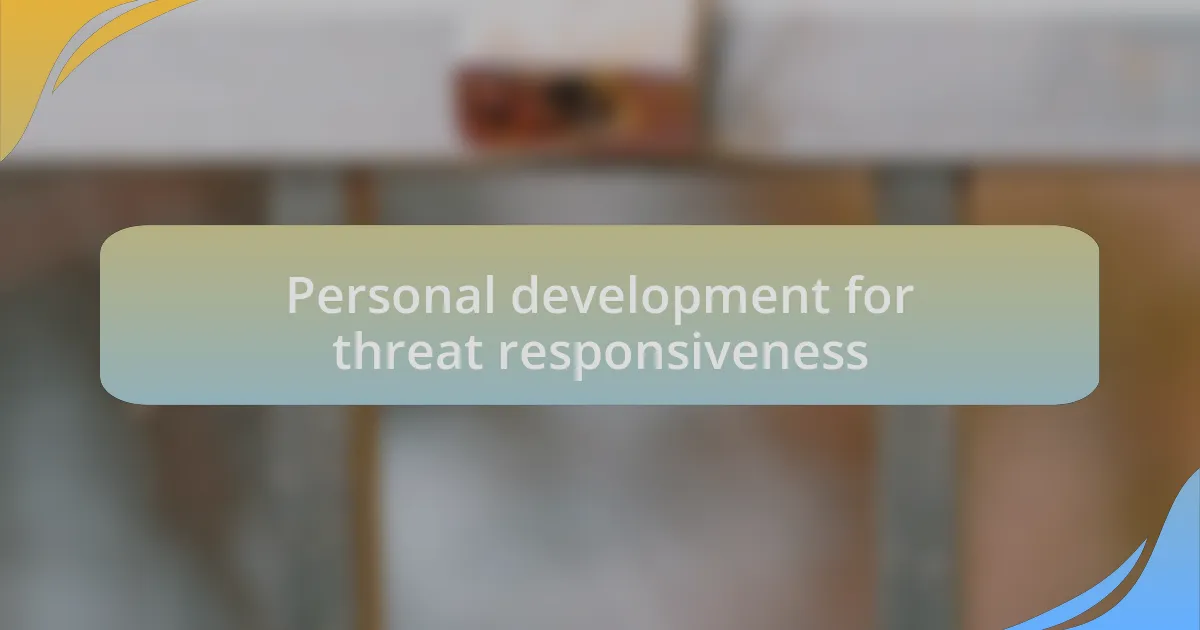 Personal development for threat responsiveness