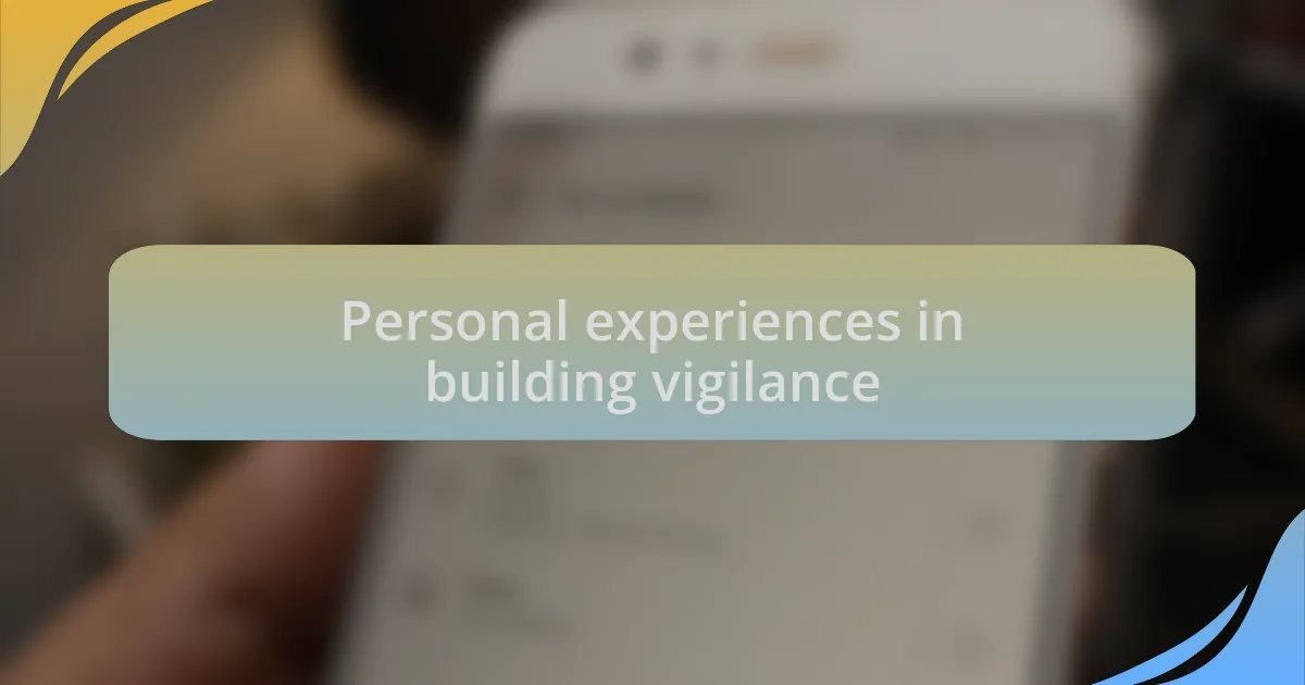 Personal experiences in building vigilance