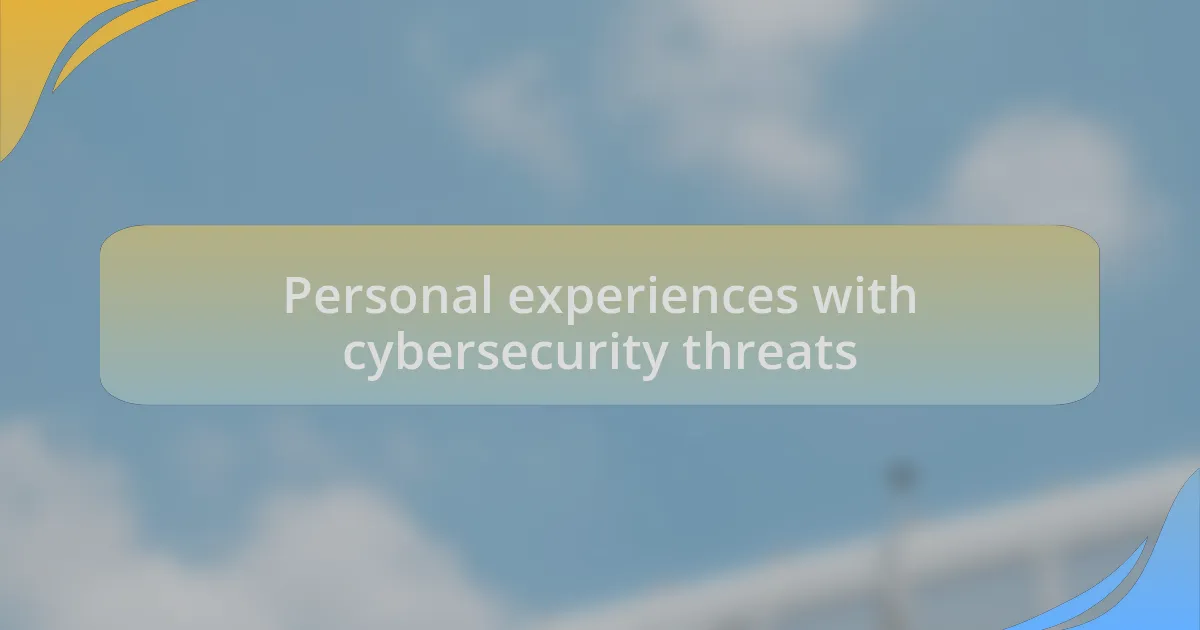 Personal experiences with cybersecurity threats