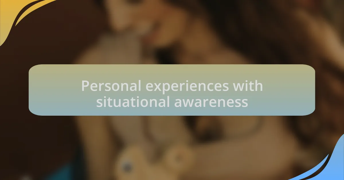 Personal experiences with situational awareness
