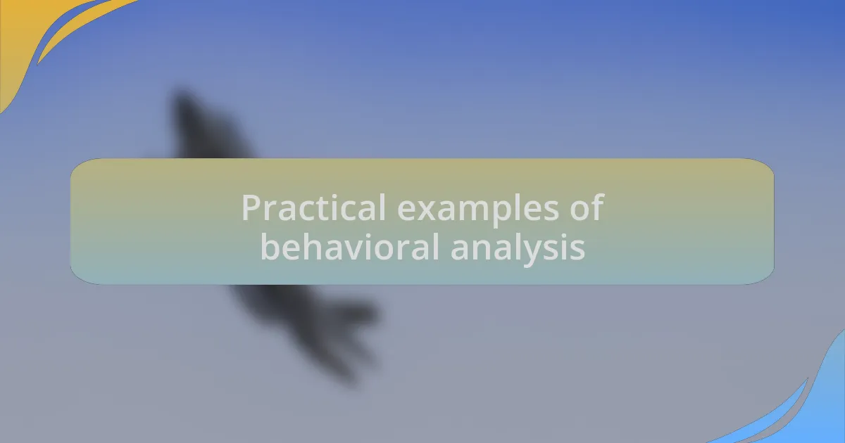 Practical examples of behavioral analysis