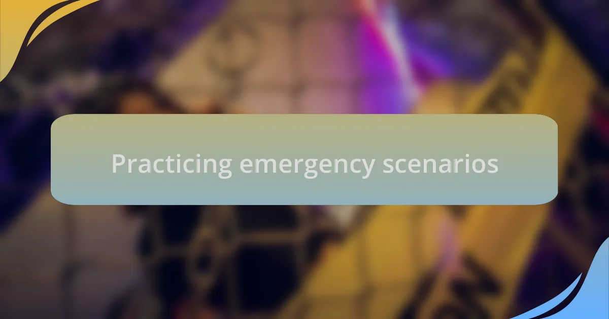 Practicing emergency scenarios