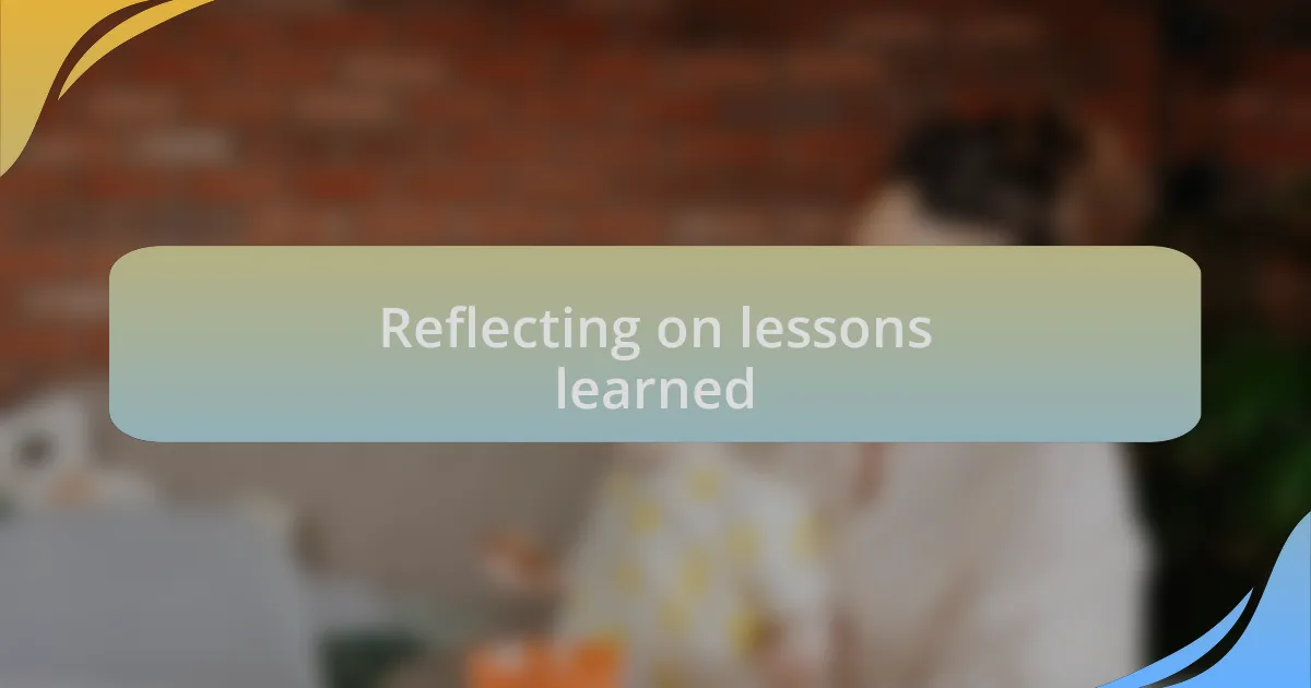 Reflecting on lessons learned