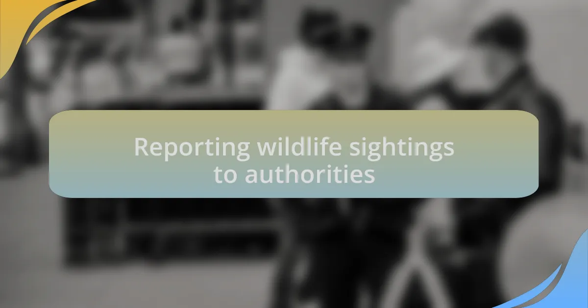 Reporting wildlife sightings to authorities
