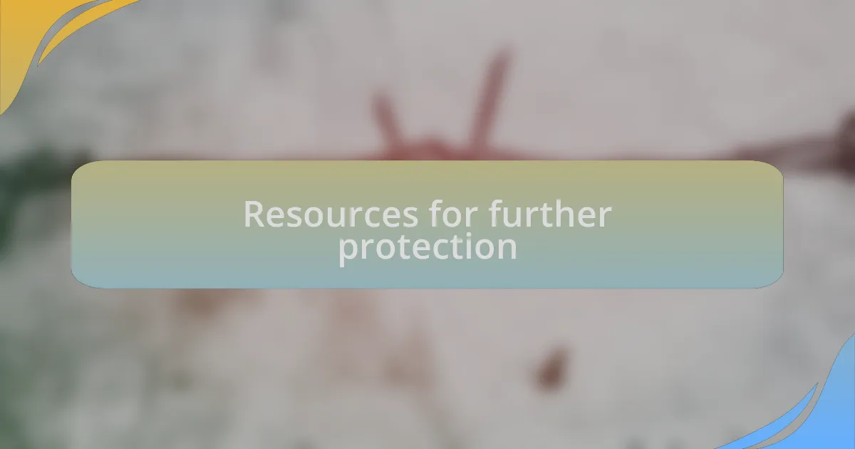 Resources for further protection