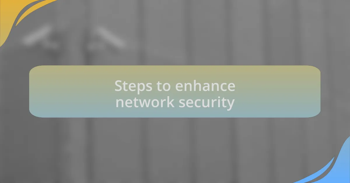 Steps to enhance network security