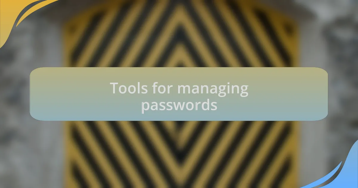 Tools for managing passwords