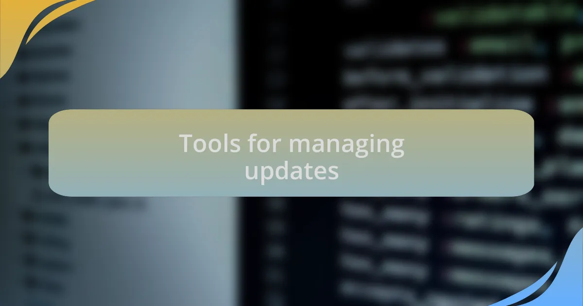 Tools for managing updates