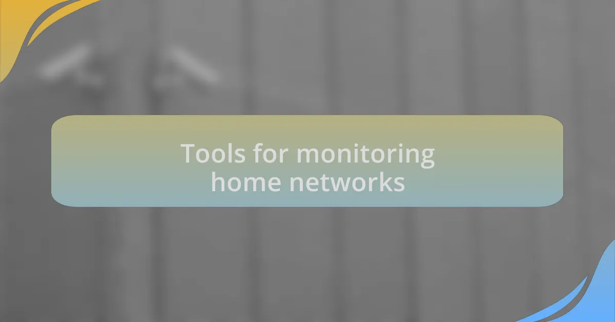 Tools for monitoring home networks