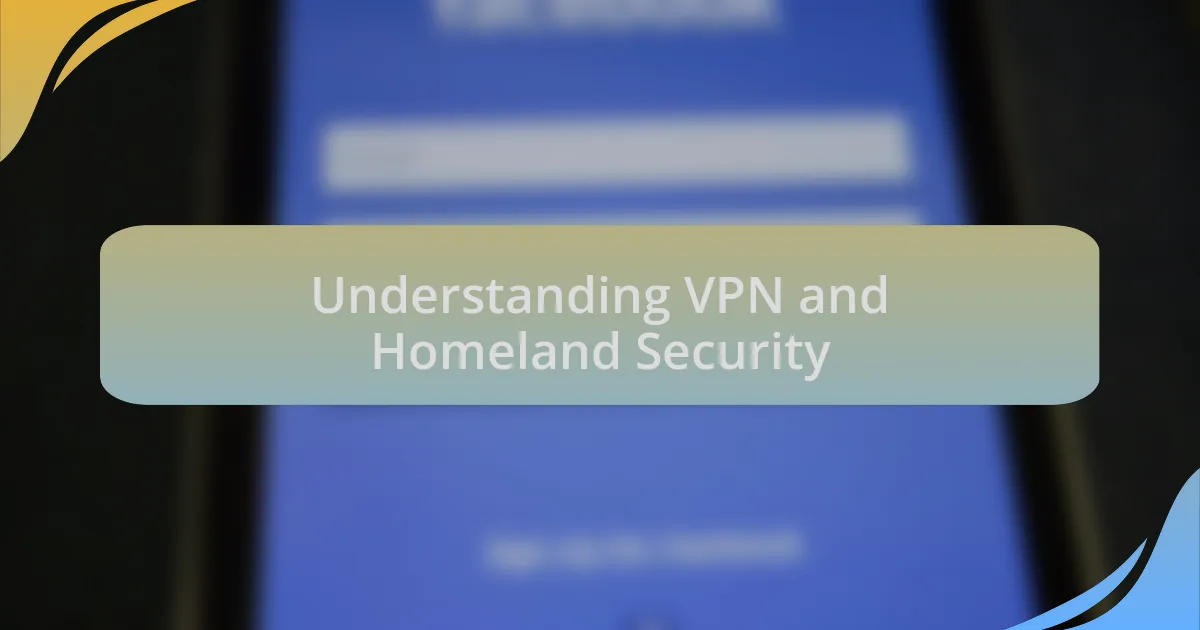 Understanding VPN and Homeland Security