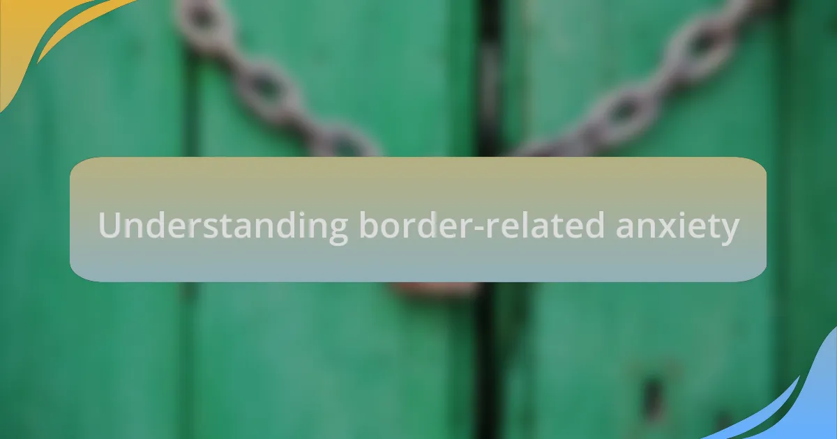 Understanding border-related anxiety