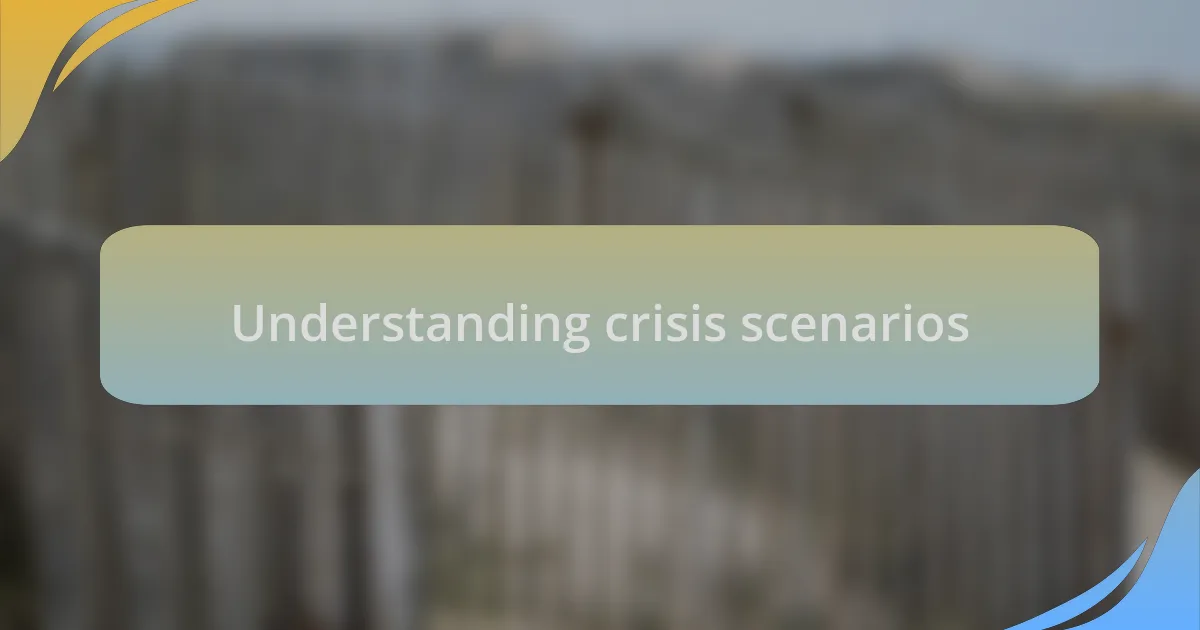 Understanding crisis scenarios