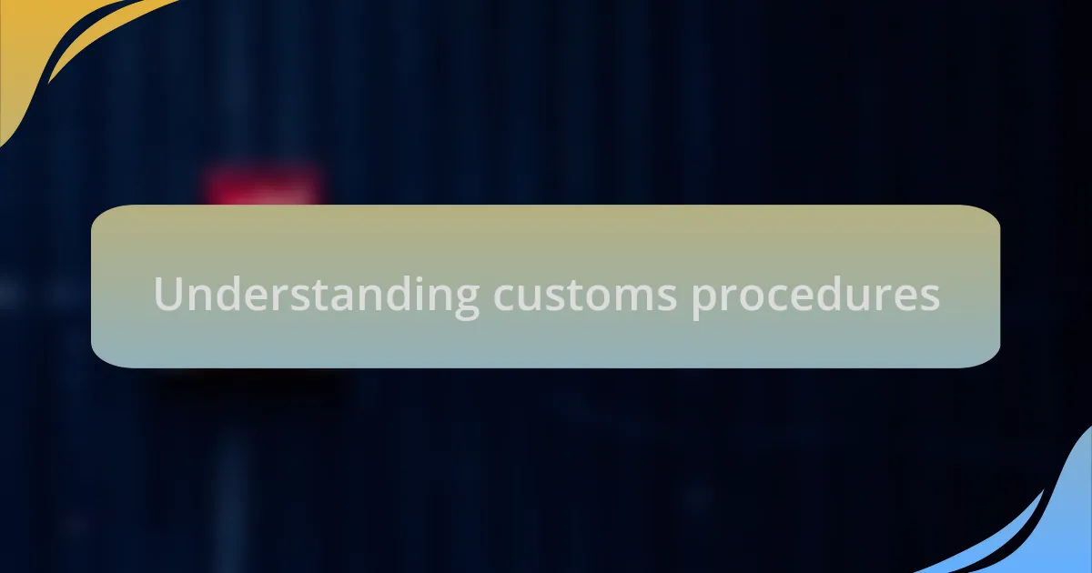 Understanding customs procedures