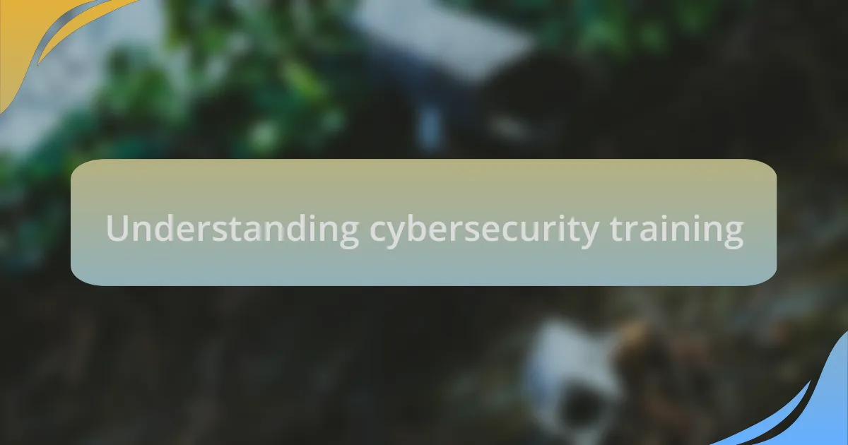Understanding cybersecurity training