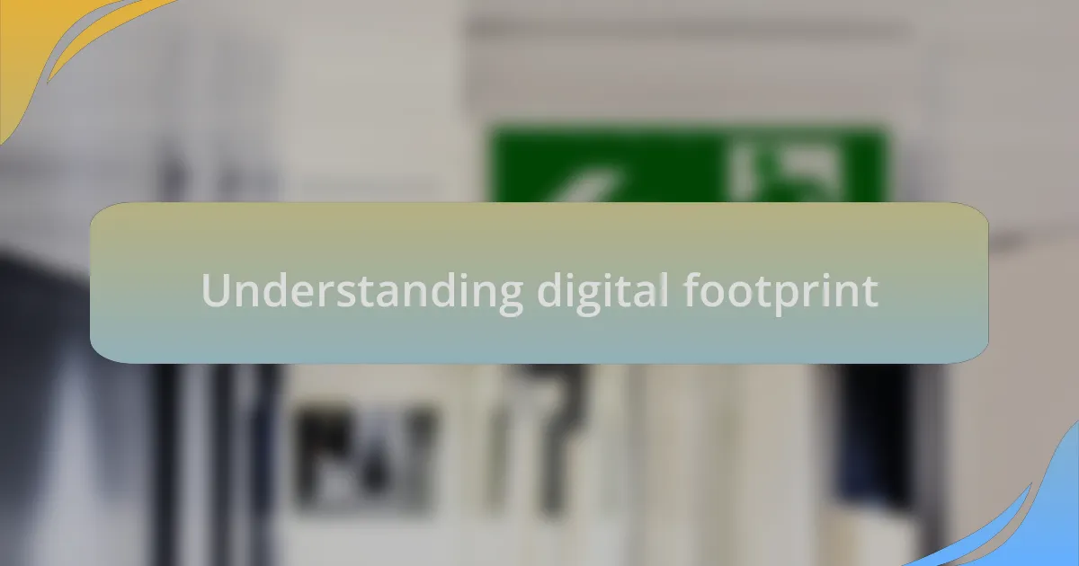 Understanding digital footprint