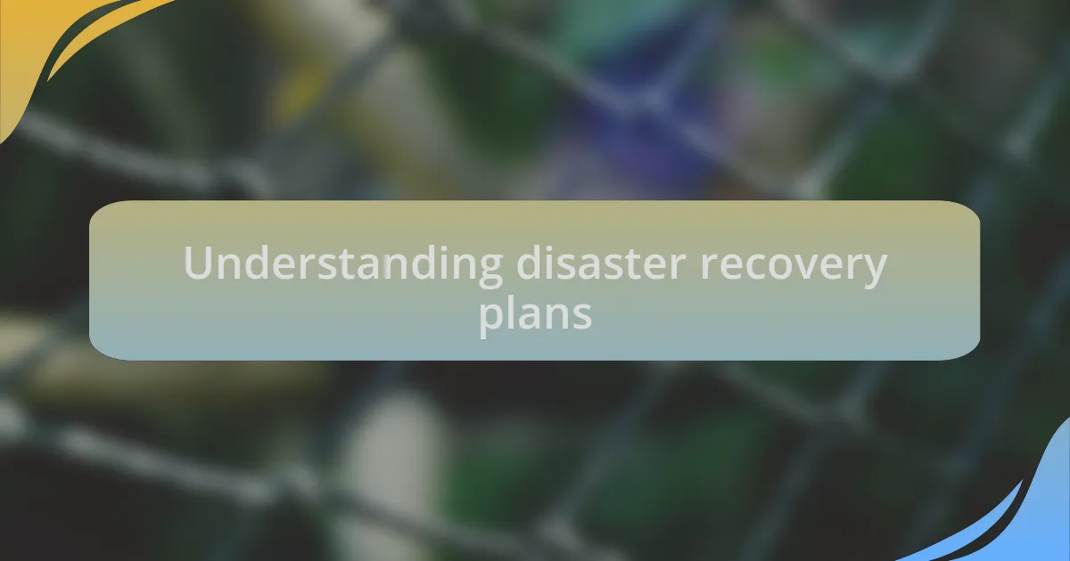Understanding disaster recovery plans