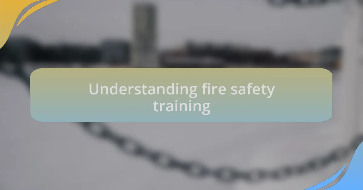 Understanding fire safety training