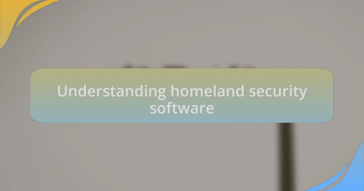 Understanding homeland security software