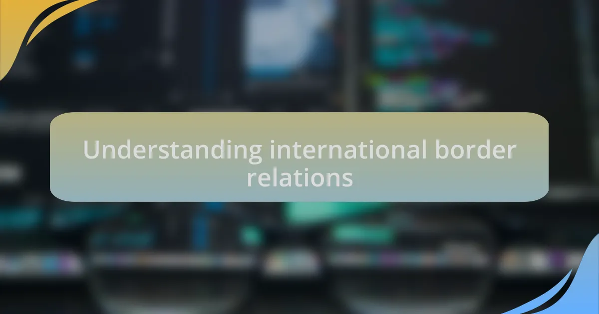 Understanding international border relations