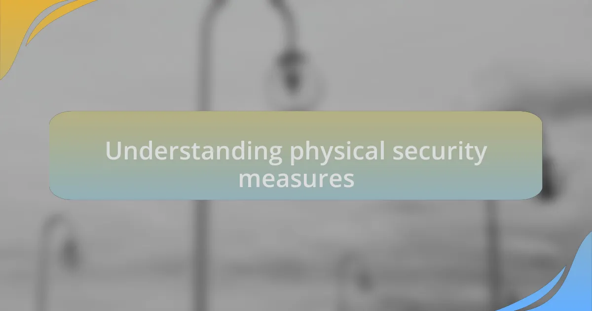 Understanding physical security measures