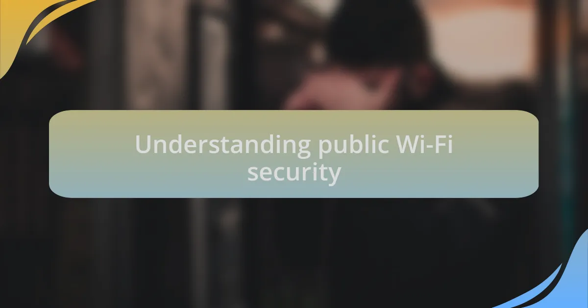 Understanding public Wi-Fi security