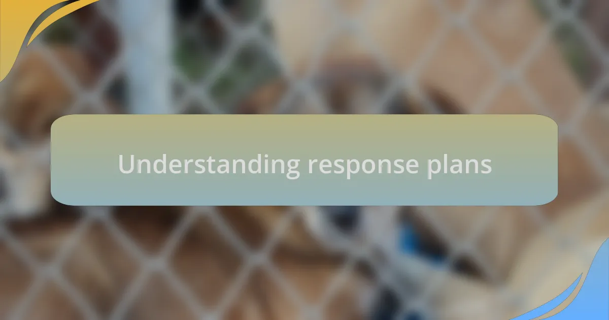 Understanding response plans