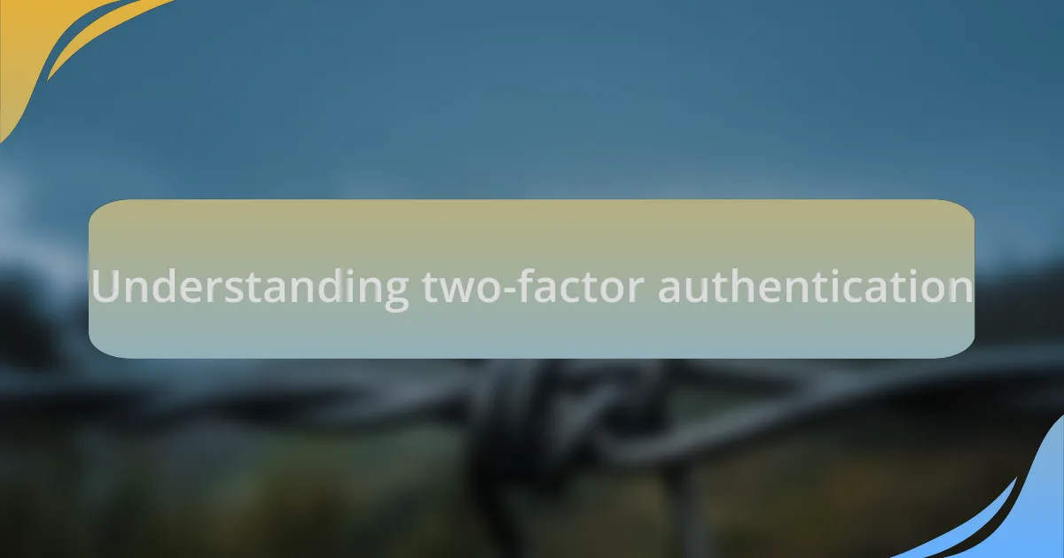 Understanding two-factor authentication
